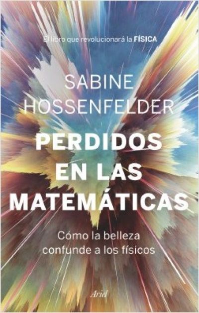 Portada de PERDIDOS EN LAS MATEMÁTICAS. Cómo la belleza confunde a los físicos