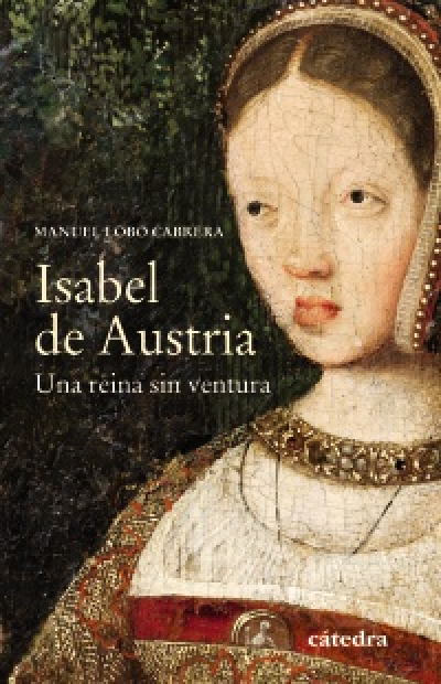 Portada de ISABEL DE AUSTRIA. Una reina sin ventura