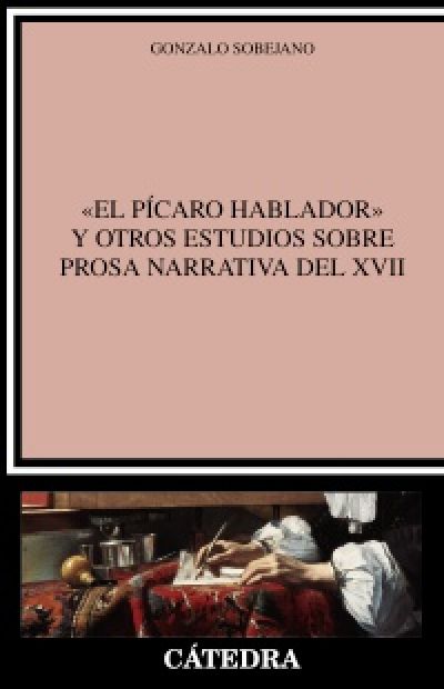 Portada del libro EL PÍCARO HABLADOR Y OTROS ESTUDIOS SOBRE PROSA NARRATIVA DEL XVII