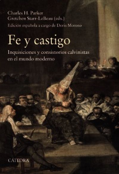 Portada del libro FE Y CASTIGO. Inquisiciones y consistorios calvinistas en el mundo moderno