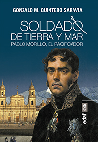 Portada de SOLDADO DE TIERRA Y MAR. Pablo Morillo, el pacificador