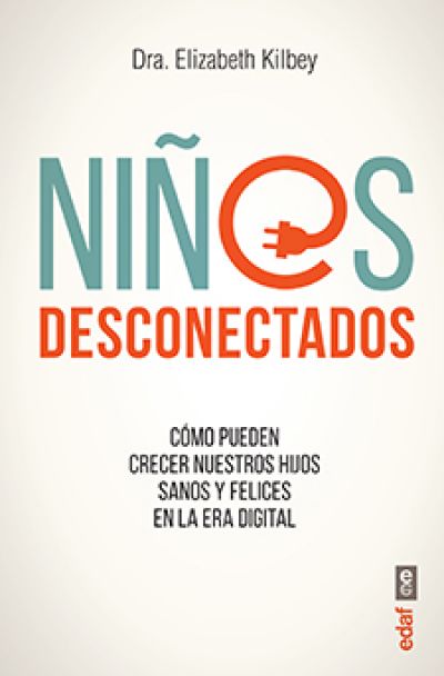 Portada de NIÑOS DESCONECTADOS. Cómo pueden crecer nuestros hijos sanos y felicers en la era digital