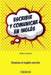 Portada de ESCRIBIR Y COMUNICAR EN INGLÉS. Domina el inglés escrito