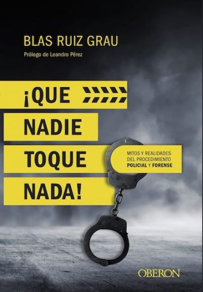 Portada del libro ¡QUE NADIE TOQUE NADA! Mitos y realidades del procedimiento policial y forense