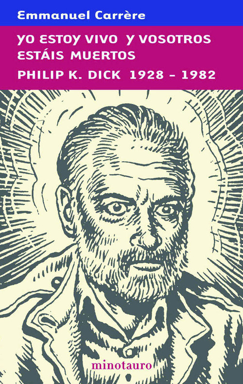 Portada del libro YO ESTOY VIVO Y VOSOTROS ESTÁIS MUERTOS. PHILIP K. DICK 1928-1982