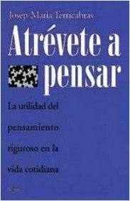 Portada de ATRÉVETE A PENSAR. La utilidad del pensamiento riguroso en la vida cotidiana
