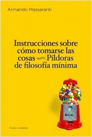 Portada de INSTRUCCIONES SOBRE CÓMO TOMARSE LAS COSAS. Píldoras de filosofía mínima