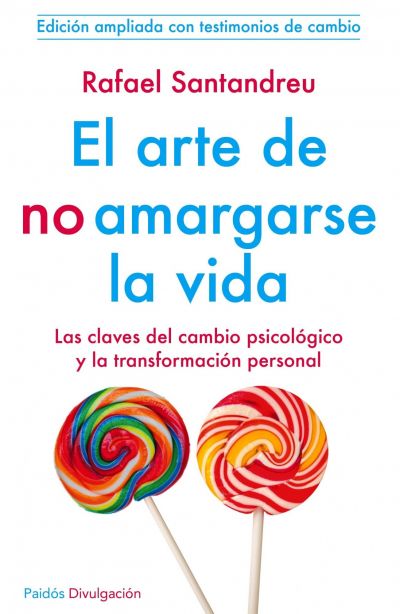 Portada del libro EL ARTE DE NO AMARGARSE LA VIDA: LAS CLAVES DEL CAMBIO PSICOLOGIC O Y LA TRANSFORMACION PERSONAL