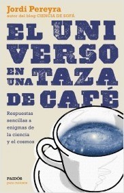 Portada del libro EL UNIVERSO EN UNA TAZA DE CAFÉ. Respuestas sencillas a enigmas de la ciencia y el cosmos