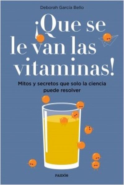 Portada del libro ¡QUE SE LE VAN LAS VITAMINAS! Mitos y secretos que solo la ciencia puede resolver