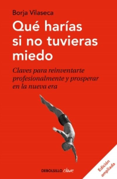 Portada de QUÉ HARÍAS SI NO TUVIERAS MIEDO. Claves para reinventarte profesionalmente y prosperar en la nueva era