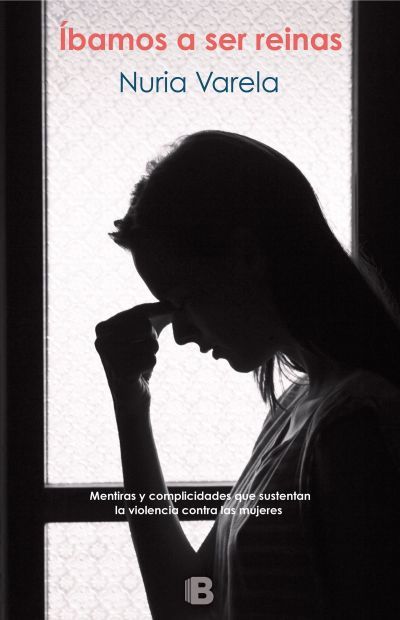 Portada del libro IBAMOS A SER REINAS. Mentiras y complicidades que sustentan la violencia contra las mujeres