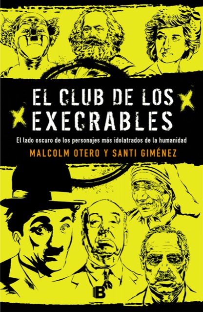 Portada del libro EL CLUB DE LOS EXECRABLES. El lado oscuro de los personajes más idolatrados de la humanidad