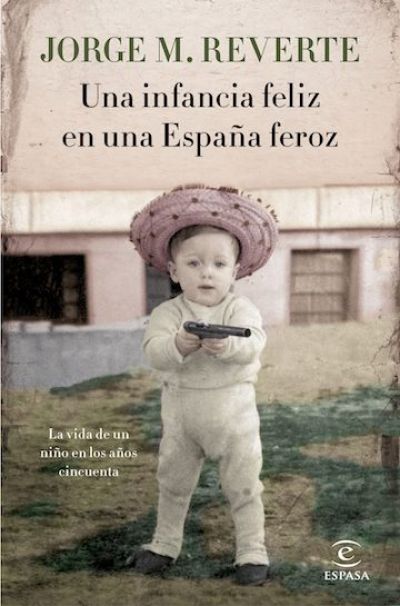 Portada del libro UNA INFANCIA FELIZ EN UNA ESPAÑA FEROZ. La vida de un niño en los años cincuenta