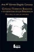 Portada de GONZALO TORRENTE BALLESTER Y SU ESCRITURA EN LOS PERIÓDICOS: de letras, de vida, de historias