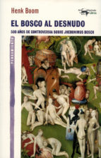 Portada del libro EL BOSCO AL DESNUDO: 500 años de controversia sobre Jheronimus Bosch