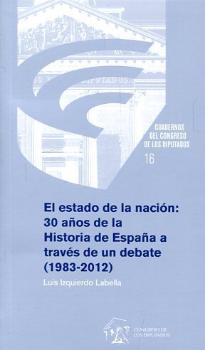 Portada de EL ESTADO DE LA NACIÓN: 30 años de la Historia de España a través de un debate (1983-2012)