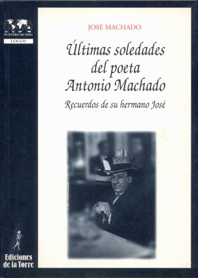 Portada de ÚLTIMAS SOLEDADES DEL POETA ANTONIO MACHADO. Recuerdos de su hermano José