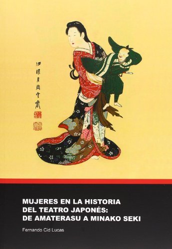 Portada del libro MUJERES EN LA HISTORIA DEL TEATRO JAPONÉS: DE AMATERASU A MINAKO SEKI