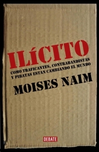 Portada del libro ILÍCITO. Cómo traficantes, contrabandistas y piratas están cambiando el mundo