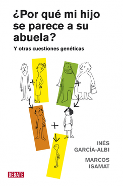 Portada del libro ¿POR QUÉ MI HIJO SE PARECE A SU ABUELA? Y otras cuestiones genéticas