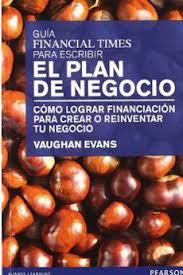 Portada del libro GUÍA FINANCIAL TIMES PARA ESCRIBIR EL PLAN DE NEGOCIO. Cómo lograr financiación para crear o reinventar tu negocio