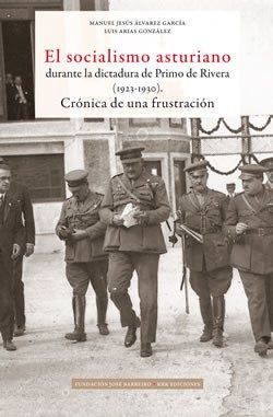 Portada del libro EL SOCIALISMO ASTURIANO DURANTE LA DICTADURA DE PRIMO DE RIVERA  (1923-1930). Crónica de una frustración