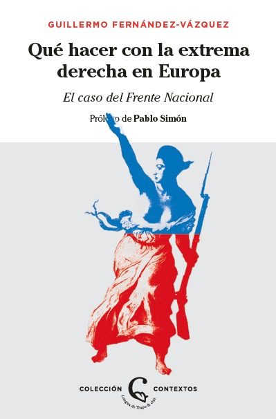 Portada de ¿QUÉ HACER CON LA EXTREMA DERECHA EN EUROPA? El caso del Frente Nacional