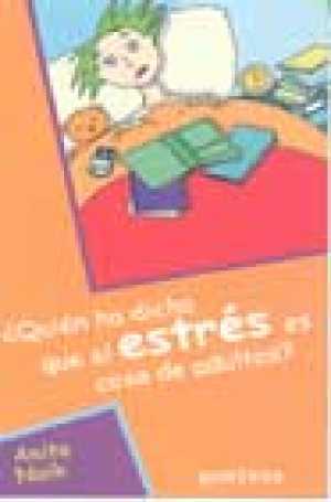 Portada del libro ¿QUIÉN HA DICHO QUE EL ESTRÉS ES COSA DE ADULTOS?