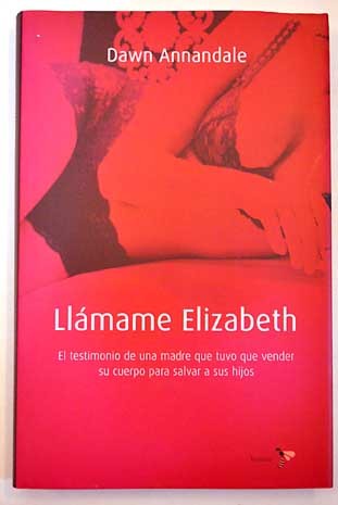 Portada del libro LLÁMAME ELIZABETH. El testimonio de una madre que tuvo que vender su cuerpo para salvar a sus hijos