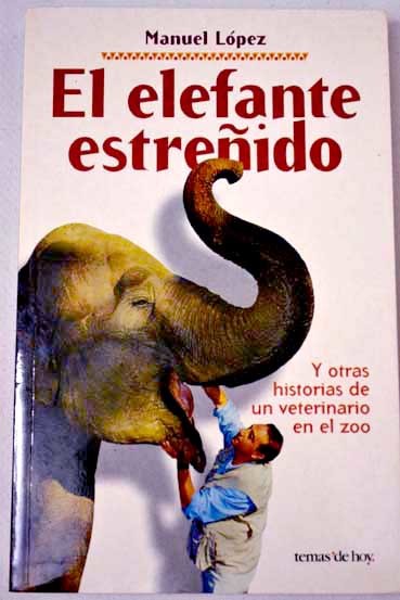 Portada de EL ELEFANTE ESTREÑIDO Y OTRAS HISTORIAS DE UN VETERINARIO EN EL ZOO