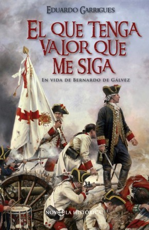 Portada de EL QUE TENGA VALOR QUE ME SIGA. En vida de Bernardo de Gálvez