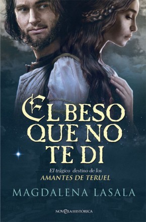 Portada del libro EL BESO QUE NO TE DI. El trágico destino de los amantes de Teruel