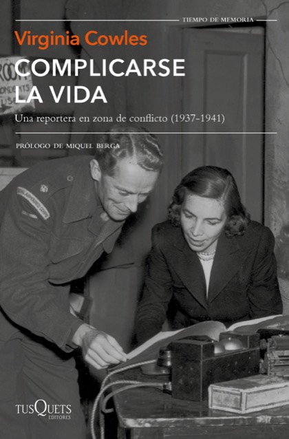 Portada del libro COMPLICARSE LA VIDA. Una reportera en zona de conflicto (1937-1941)