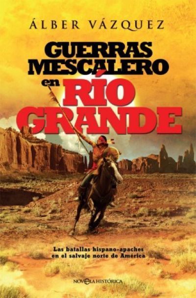 Portada de GUERRAS MESCALERO EN RÍO GRANDE. Las batallas hispano-apaches en el salvaje norte de América