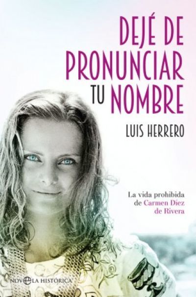 Portada del libro DEJÉ DE PRONUNCIAR TU NOMBRE. La vida prohibida de Carmen Díez de Rivera