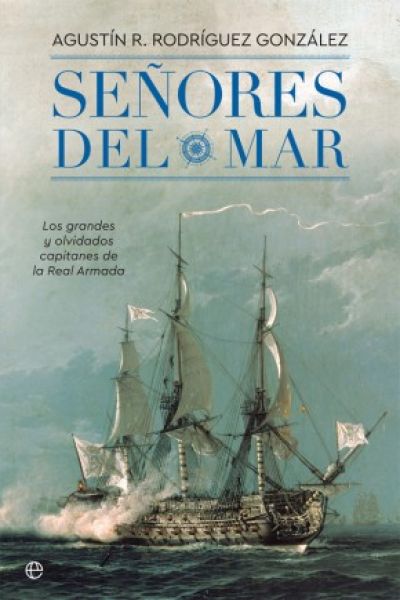 Portada del libro SEÑORES DEL MAR. Los grandes y olvidados capitanes de la Real Armada