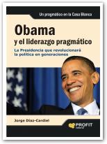 Portada de OBAMA Y EL LIDERAZGO PRAGMÁTICO. La Presidencia que revolucionará la política en generaciones