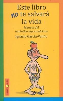 Portada del libro ESTE LIBRO NO TE SALVARÁ LA VIDA. Manual del auténtico hipocondríaco