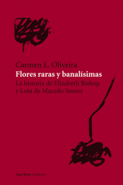 Portada de FLORES RARAS Y BANALÍSIMAS. La historia de Elizabeth Bishop y Lota de Macedo Soares