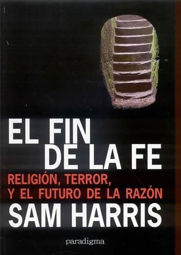 Portada de EL FIN DE LA FE: La religión, el terror y el futuro de la razón