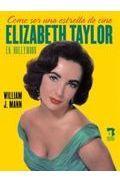 Portada del libro CÓMO SER UNA ESTRELLA DE CINE: ELIZABETH TAYLOR EN HOLLYWOOD