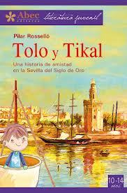 Portada del libro TOLO Y TIKAL. Una historia de amistad en la Sevilla del Siglo de Oro.