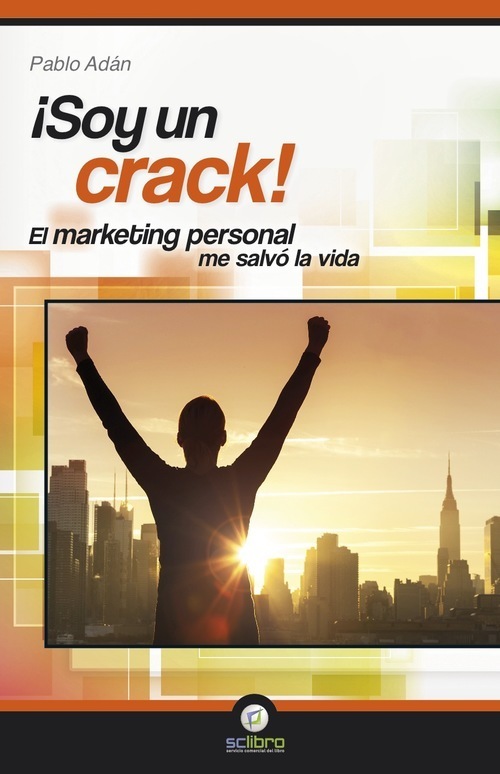 Portada de ¡SOY UN CRACK! EL MARKETING PERSONAL ME SALVÓ LA VIDA