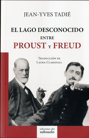 Portada de EL LAGO DESCONOCIDO ENTRE PROUST Y FREUD