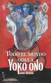 Portada del libro TODO EL MUNDO ODIA A YOKO ONO