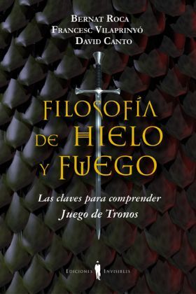 Portada del libro FILOSOFÍA DE HIELO Y FUEGO. Las claves para comprender Juego de Tronos