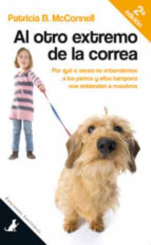 Portada de AL OTRO EXTREMO DE LA CORREA. Por qué a veces nosotros no entendemos a los perros y ellos tampoco nos entienden a nosotros