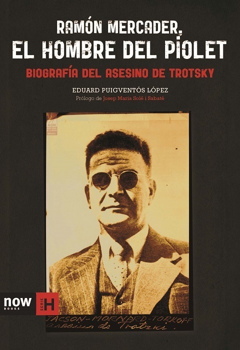 Portada del libro RAMÓN MERCADER, EL HOMBRE DEL PIOLET. Biografía del asesino de Trostky