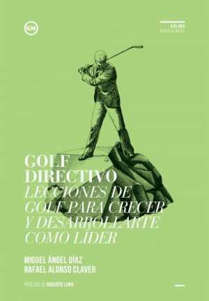 Portada de GOLF DIRECTIVO. LECCIONES DE GOLF PARA CRECER Y DESARROLLARTE COMO LÍDER